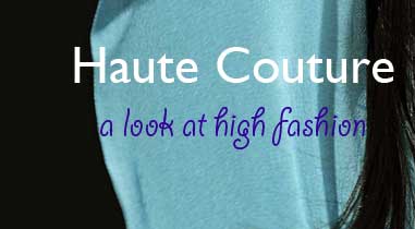 Haute couture, a look at high fashion