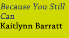 Because You Still Can-Kaitlynn Baratt